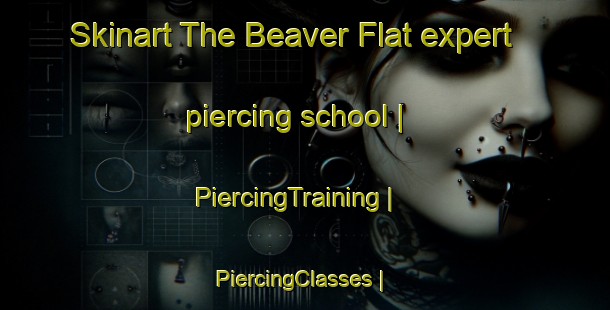 Skinart The Beaver Flat expert piercing school | PiercingTraining | PiercingClasses | SkinartTraining-Canada
